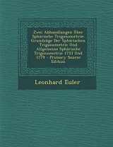 9781293689462-1293689467-Zwei Abhandlungen Über Sphärische Trigonometrie: Grundzüge Der Sphärischen Trigonometrie Und Allgemeine Sphärische Trigonometrie 1753 Und 1779 (German Edition)