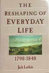 9780060159054-0060159057-The Reshaping of Everyday Life 1790-1840 (Everyday Life in America)