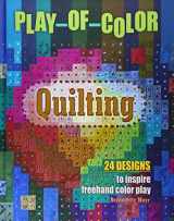 9780764355332-0764355333-Play-of-Color Quilting: 24 Designs to Inspire Freehand Color Play