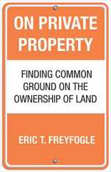 9780807044162-0807044164-On Private Property: Finding Common Ground on the Ownership of Land