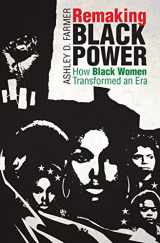9781469634371-1469634376-Remaking Black Power: How Black Women Transformed an Era (Justice, Power, and Politics)