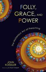 9780310325611-0310325617-Folly, Grace, and Power: The Mysterious Act of Preaching