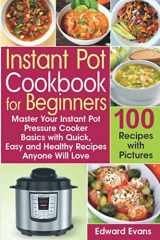 9781705793466-1705793460-Instant Pot Cookbook for Beginners: Master Your Instant Pot Pressure Cooker Basics with Quick, Easy and Healthy Recipes Anyone Will Love