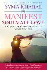 9781520510682-1520510683-Manifest Soulmate Love: 8 Essential Steps to Attract Your Beloved (Flourishing Goddess)