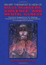 9780398092771-039809277X-An Art Therapist's View of Mass Murders, Violence, and Mental Illness