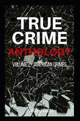 9781980991700-1980991707-TRUE CRIME ANTHOLOGY Volume 2: American Crimes - 4 Books in 1: The Black Dahlia, John Dillinger, The Real Bonnie & Clyde, American Crime