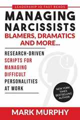 9781732048461-1732048460-Managing Narcissists, Blamers, Dramatics and More...: Research-Driven Scripts For Managing Difficult Personalities At Work (Leadership IQ Fast Reads)