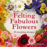 9781909397392-1909397393-Felting Fabulous Flowers: 30 stunning designs
