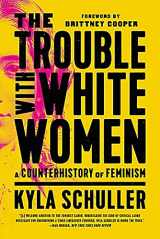 9781645036876-1645036871-The Trouble with White Women: A Counterhistory of Feminism