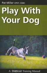 9781929242559-1929242557-Play with Your Dog (Dogwise Training Manual)