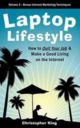 9781926858005-192685800X-Laptop Lifestyle - How to Quit Your Job and Make a Good Living on the Internet (Volume 3 - Bonus Internet Marketing Techniques)
