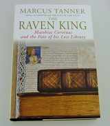 9780300120349-0300120346-The Raven King: Matthias Corvinus and the Fate of His Lost Library