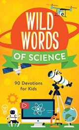 9781643524986-1643524984-Wild Words of Science: 90 Devotions for Kids