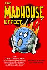 9780231177863-0231177860-The Madhouse Effect: How Climate Change Denial Is Threatening Our Planet, Destroying Our Politics, and Driving Us Crazy