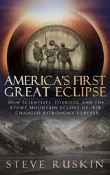 9781546456285-1546456287-America's First Great Eclipse: How Scientists, Tourists, and the Rocky Mountain Eclipse of 1878 Changed Astronomy Forever
