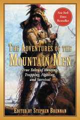 9781510719040-1510719040-The Adventures of the Mountain Men: True Tales of Hunting, Trapping, Fighting, Adventure, and Survival