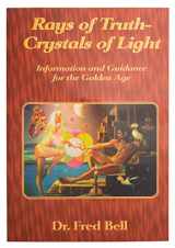 9780974031101-0974031100-Rays of Truth - Crystals of Light: Information and Guidance for the Golden Age