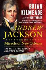 9780735213234-0735213232-Andrew Jackson and the Miracle of New Orleans: The Battle That Shaped America's Destiny