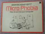 9780712600217-0712600213-Micro phobia: How to survive your computer and the technological revolution