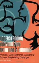 9780966916836-0966916832-Understanding Body Building Nutrition & Training: Practical, Quick Reference, Answers to Common Bodybuilding Challenges