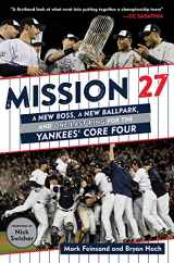 9781629378435-1629378437-Mission 27: A New Boss, a New Ballpark, and One Last Win for the Yankees' Core Four