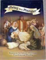 9780758614483-0758614489-Away in a Manger: Resources for Advent -Christmas Preaching and Worship