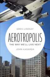 9780670068630-0670068632-Aerotropolis: The Way We'll Live Next