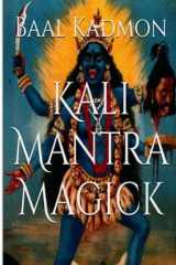 9781516888351-1516888359-Kali Mantra Magick: Summoning The Dark Powers of Kali Ma