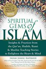 9781594734304-1594734305-Spiritual Gems of Islam: Insights & Practices from the Qur'an, Hadith, Rumi & Muslim Teaching Stories to Enlighten the Heart & Mind