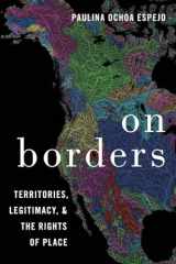 9780190074203-0190074205-On Borders: Territories, Legitimacy, and the Rights of Place