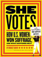 9781452173160-1452173168-She Votes: How U.S. Women Won Suffrage, and What Happened Next