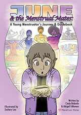 9781736810200-1736810200-June and the Menstrual Mates: A Young Menstruator's Journey and Guidebook