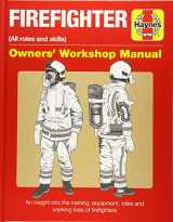 9781785212055-1785212052-Firefighter Owners' Workshop Manual: (all roles and skills) An insight into the training, equipment, roles and working lives of firefighters (Haynes Manuals)