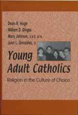 9780268044763-0268044767-Young Adult Catholics: Religion in the Culture of Choice