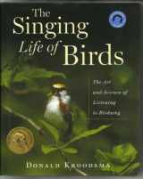 9780618405688-0618405682-The Singing Life Of Birds: The Art And Science Of Listening To Birdsong