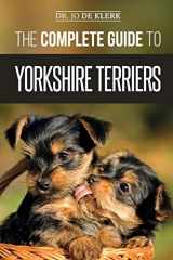9781795587525-1795587520-The Complete Guide to Yorkshire Terriers: Learn Everything about How to Find, Train, Raise, Feed, Groom, and Love your new Yorkie Puppy