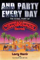 9780879309824-0879309822-And Party Every Day: The Inside Story Of Casablanca Records