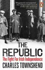 9780141030043-0141030046-The Republic: The Fight for Irish Independence 1918-1923