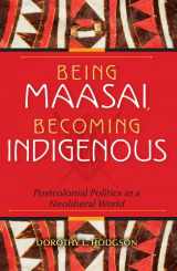 9780253356208-0253356202-Being Maasai, Becoming Indigenous: Postcolonial Politics in a Neoliberal World