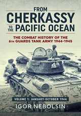 9781912390014-1912390019-From Cherkassy to the Pacific Ocean: The Combat History of the 6th Guards Tank Army. Volume 1: January-October 1944