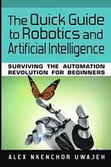 9781548758882-1548758884-The Quick Guide to Robotics and Artificial Intelligence: Surviving the Automation Revolution for Beginners