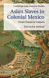 9781107063129-1107063124-Asian Slaves in Colonial Mexico: From Chinos to Indians (Cambridge Latin American Studies, Series Number 100)