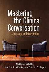 9781462542161-1462542166-Mastering the Clinical Conversation: Language as Intervention