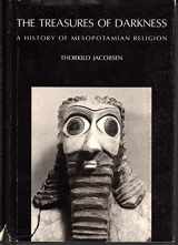 9780300018448-0300018444-The treasures of darkness: A history of Mesopotamian religion