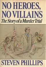 9780394409078-0394409078-No Heroes, No Villains: The Story of a Murder Trial (Trial of James Richardson Defended by William M. Kunstler)