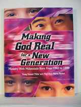 9780881773767-088177376X-Making God Real for a New Generation: Ministry With Millennials Born from 1982 to 1999