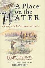 9780312141271-0312141270-A Place on the Water: An Angler's Reflections on Home