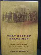 9780306812460-0306812460-That Body of Brave Men: The U.S. Regular Infantry and The Civil War In The West