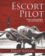 9781510705128-1510705120-Escort Pilot: Guarding the American Bombers Over Europe in World War II