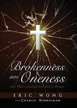 9781683190233-1683190238-Brokenness into Oneness: One Man's Journey from Hell to Heaven